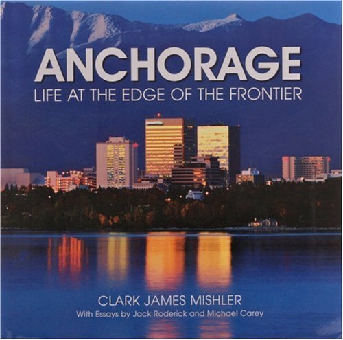 Clark James Mishler/Anchorage@Life At The Edge Of The Frontier